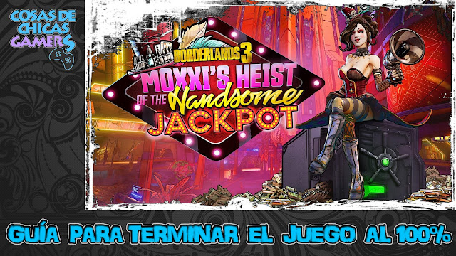 Guía DLC Borderlands 3 - El golpe de Moxxi a Jackpot el Guapo