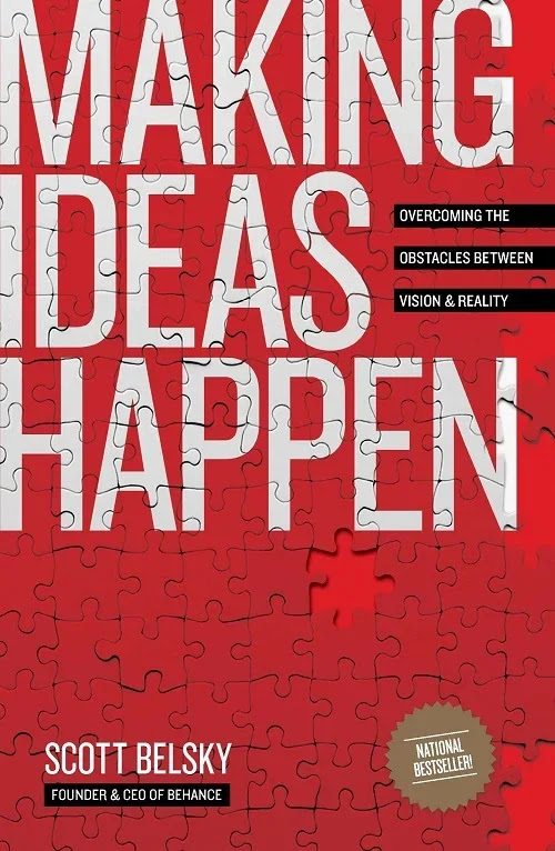 Making Ideas Happen: Overcoming the Obstacles Between Vision and Reality by Scott Belsky