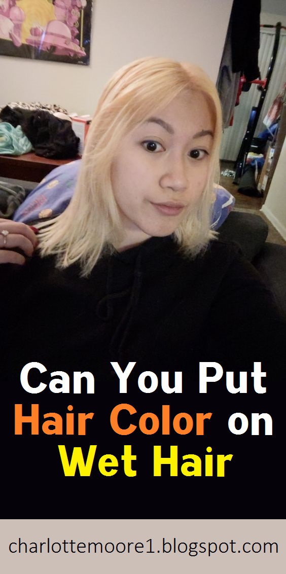 Can You Put Hair Color on Wet Hair? Charlotte Moore