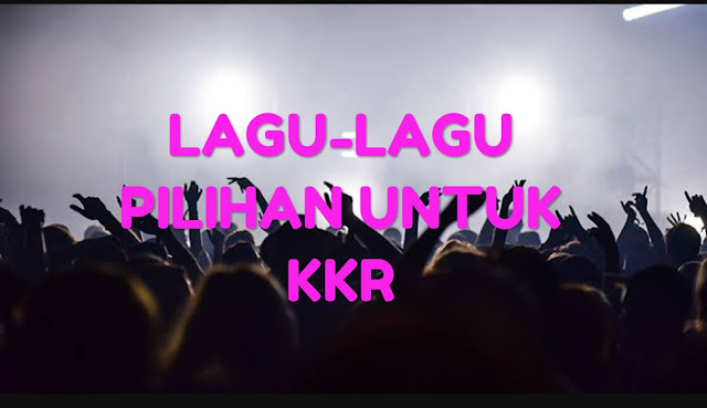 Kumpulan Lagu Lagu Pilihan Untuk Pelayanan Kkr Hidup Kristen