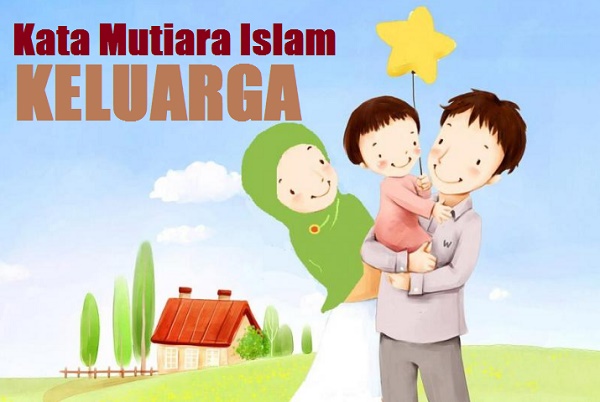 Kata Mutiara Islam Tentang Keluarga Kata Mutiara Islam Tentang Keluarga