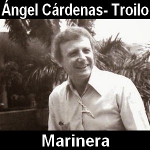 Angel Cardenas – Marinera – Troilo