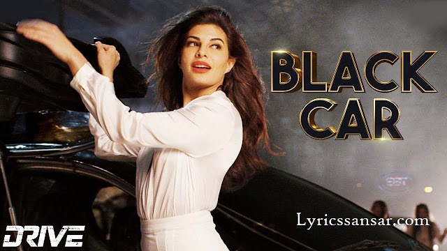 Black Car Lyrics : Drive | Sushant Singh Rajput & Jacqueline Fernandez
