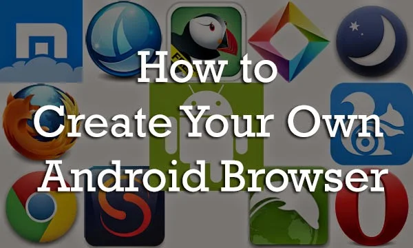 How to Create Your Own Adnroid Browser for Free : eAskme
