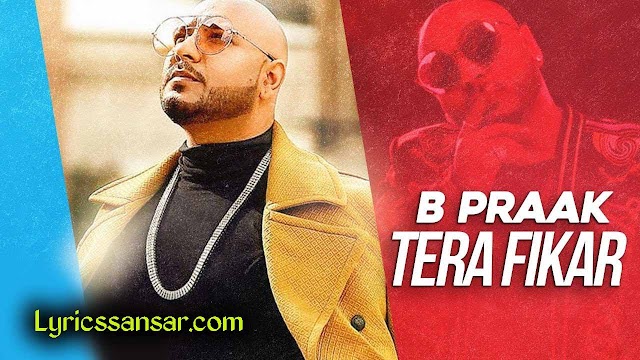 Tera Fikar Lyrics :  B Praak | Ammy Virk & Sargun Mehta | New Punjabi Songs 2019