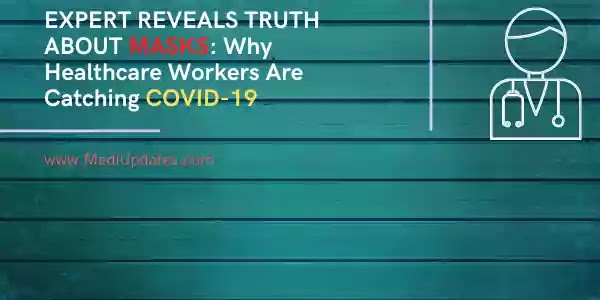 EXPERT REVEALS TRUTH ABOUT MASKS: Why Healthcare Workers Are Catching COVID-19