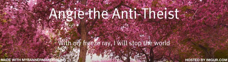 Angie the Anti-Theist