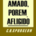 Amado, Porem, Afligido - C. H. Spurgeon