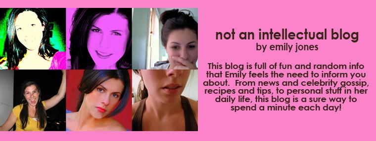 NOT AN INTELLECTUAL BLOG - By Emily Jones
