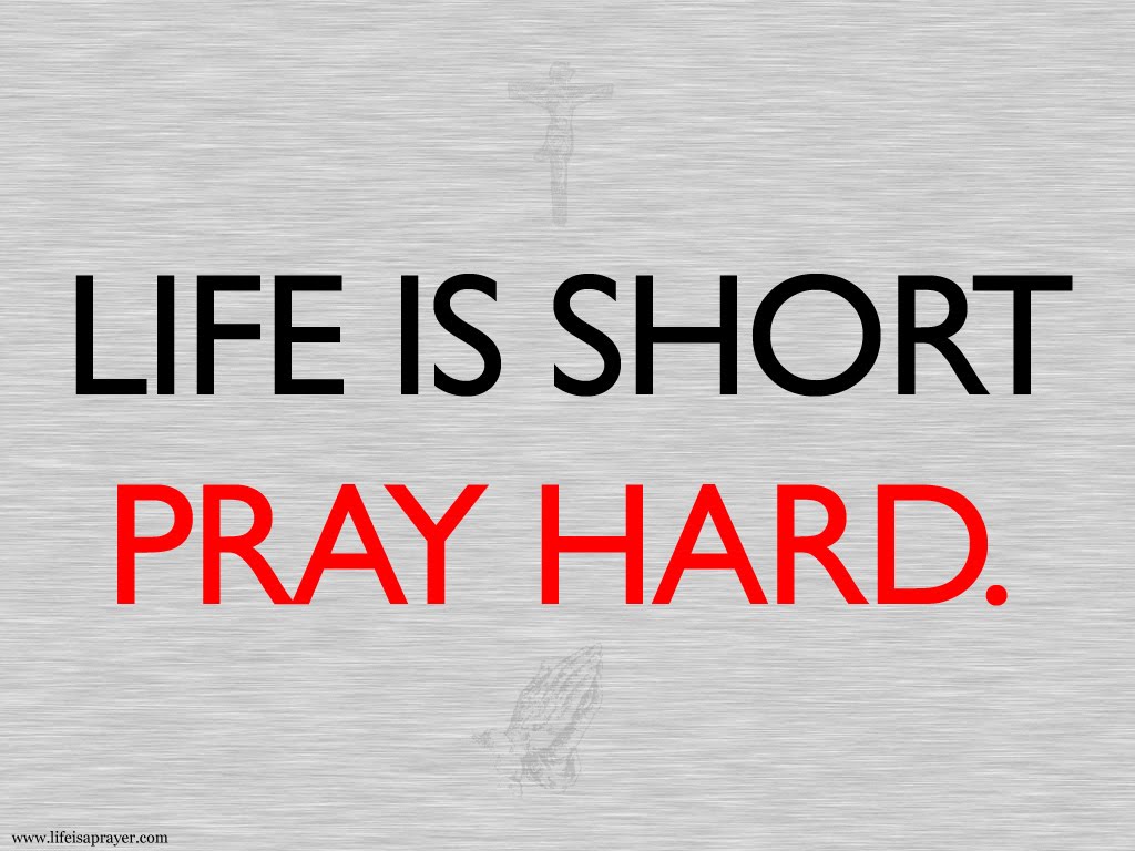 [Lifes-Short-Pray-Hard.jpg]