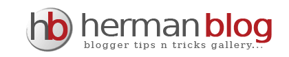 Blogger Tips | Blogspot Tutorial | Optimasi Blog | Herman Blog Tips