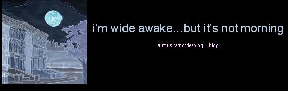 i'm wide awake...but it's not morning