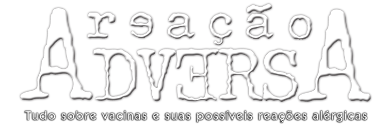 ... Adversa: Alguns casos de Reações Adversas à devidas vacinas