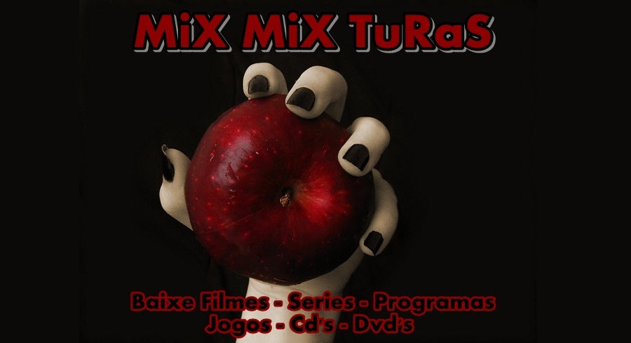 MiX MiX TuRaS - Baixe Filmes - Series - Programas - Jogos - Cd's - Dvd's