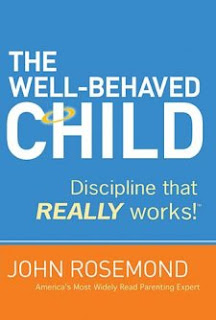 The Well-Behaved Child by John Rosemond