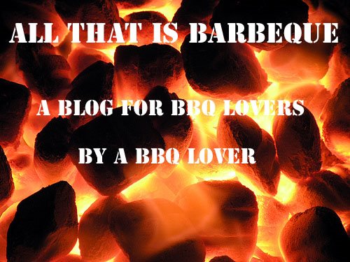 All That Is Barbeque. Great BBQ Tips, Recipes and Techniques
