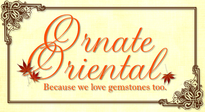 *Ornate Oriental* ~ Because we love gemstones too.