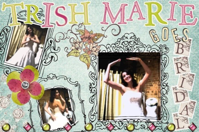 Trish Marie Goes Bridal