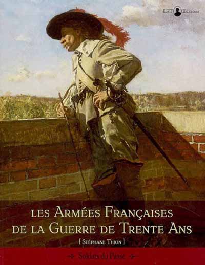 Les Armées Françaises de la Guerre de trentes ans
