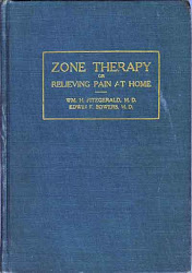 Zone Therapy or Relieving Pain at Home W.H. Fitzgerald and E.F. Bowers