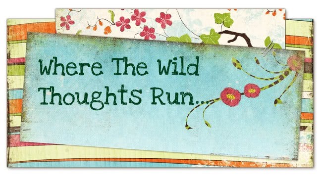 Where the Wild Thoughts Run...