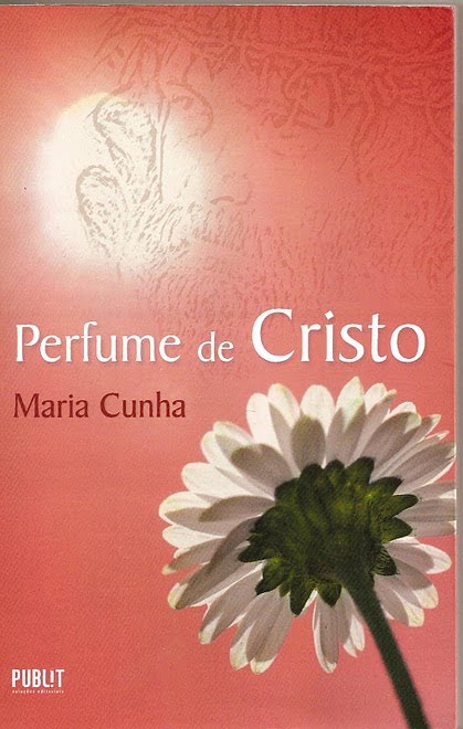 Livro Perfume de Cristo de Maria Cunha - Ligue tel 0 21 2525 3936 e adquira seu exemplar!!!