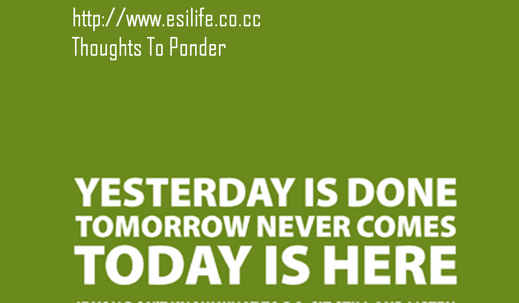 THOUGHTS TO PONDER: IF TOMORROW NEVER COMES