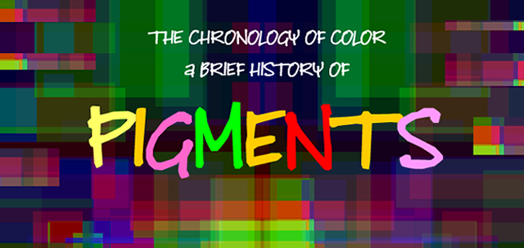 PIGMENTS - A Brief History of Color