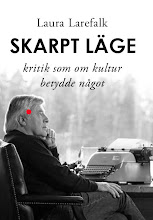 Laura Larefalk: skarpt läge - kritik som om kultur betydde något