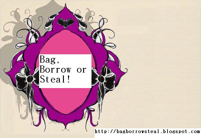bag, borrow or steal!