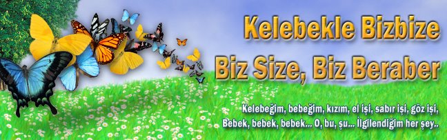 Kelebekle bizbize, biz size, biz beraber..