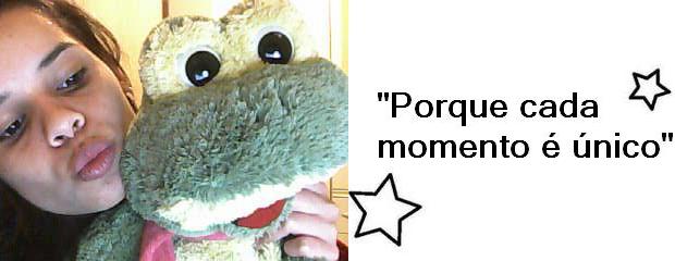 "Porque cada momento é único"