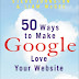 50 Ways to Make Google Love your Web Site