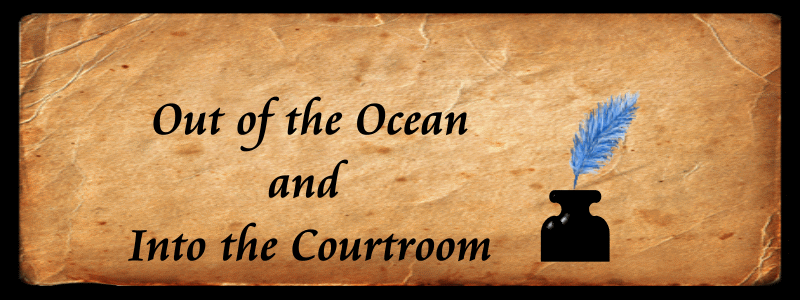 Out of the Ocean and Into the Courtroom