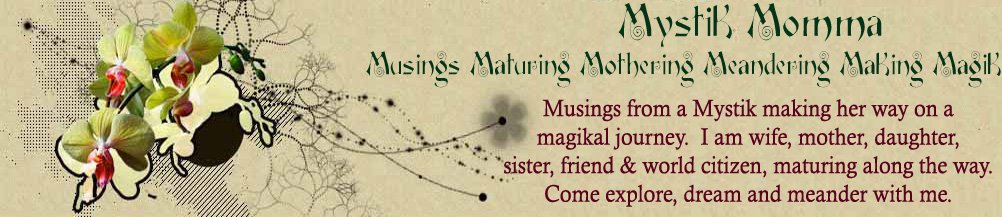 MystikMomma - Musings, Mothering, Maturing, Meandering & Magik