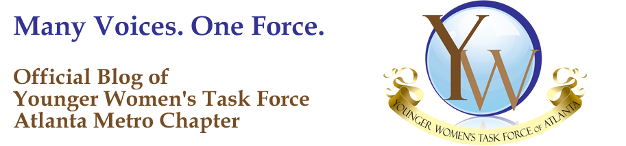 Many Voices. One Force. Official Blog of Younger Women's Task Force Atlanta Metro Chapter