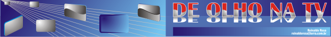 DE OLHO NA TV - REINALDO ROSA