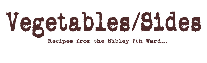 Nibley 7th Ward Recipe Group-Vegetables/Sides