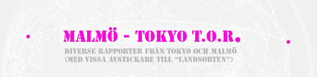 MALMÖ - TOKYO T.O.R.