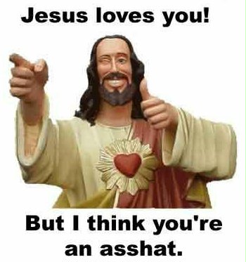 Jesus Loves You, But We Think You're An Asshat