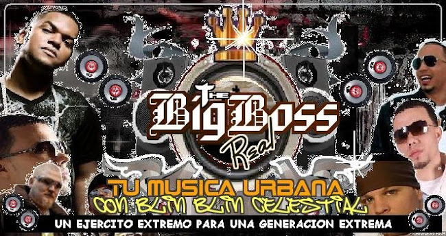 The Big Boss Real "Tu musica urbana con blin blin celestial"