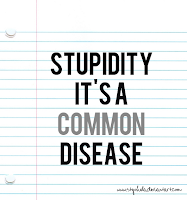 stupidity is a common disease estupidez é uma doença comum
