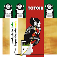 CD Totoin - Produzindo indo...Improvisando ando. (2008/2009)