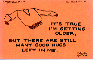 It's true I'm getting older, but there are still many good hugs left in me.