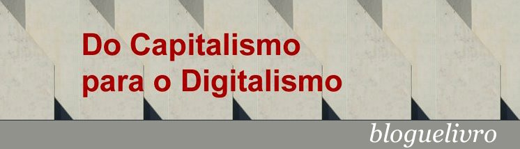 Do Capitalismo para o Digitalismo