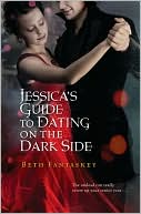 Jessica’s Guide to Dating on the Dark Side by Beth Fantaskey
