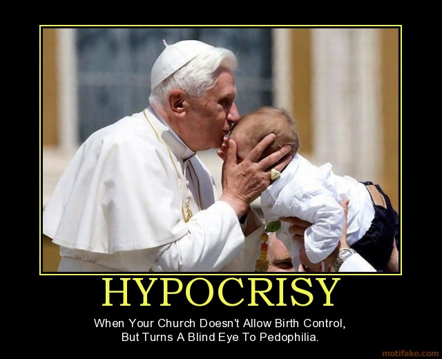 hypocrisy-hypocrisy-church-pope-pedophilia-birth-control-bli-demotivational-poster-1242636987.jpg