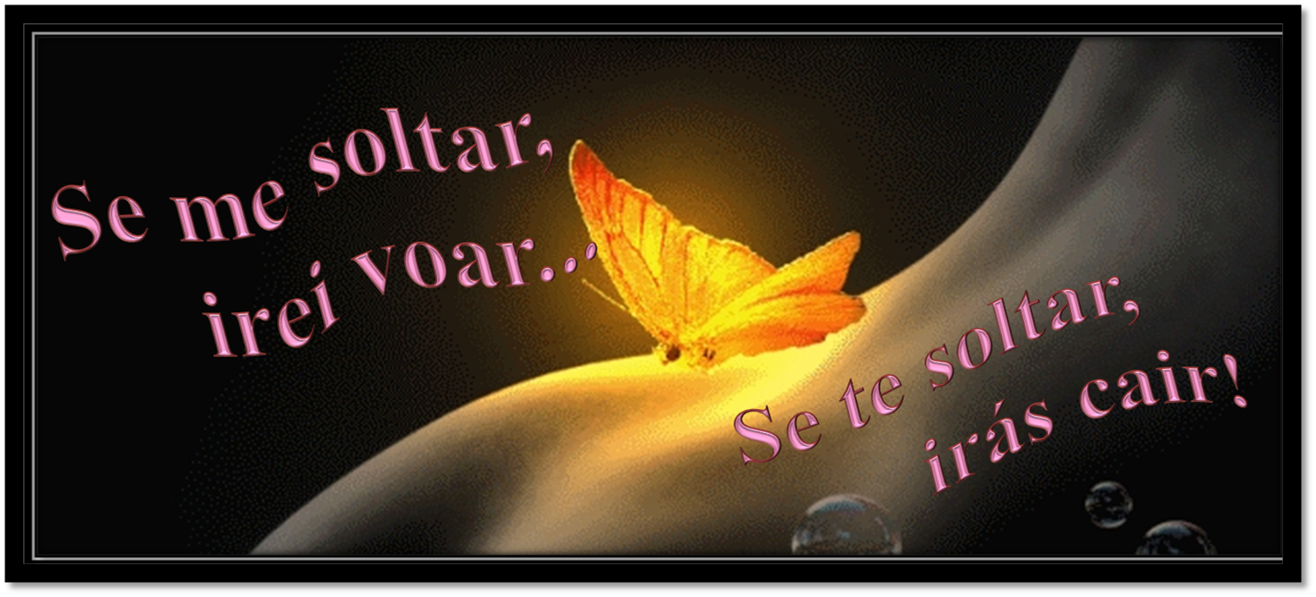 Se me soltar, irei voar. Se te soltar, iras cair.