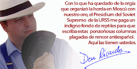 Don Ricardo... entra, entra en la casa de uno que está a sueldo de Moscú...