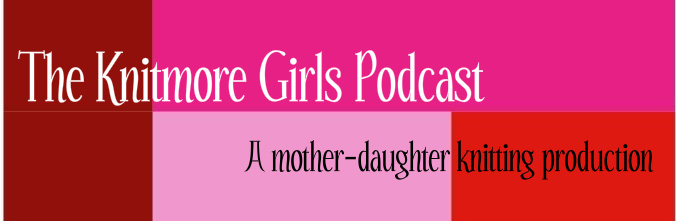 The Knitmore Girls Podcast